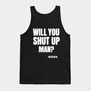 WILL YOU SHUT UP MAN? - JOE BIDEN QUOTE Tank Top